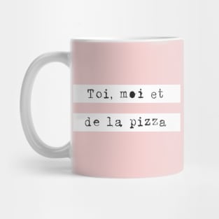 Toi Moi Et De La Pizza Mug